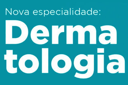 Nova especialidade: Dermatologia